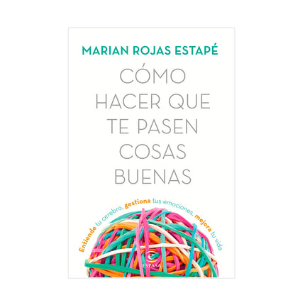 Cómo Hacer Que Te Pasen Cosas Buenas (Edición Actualizada) - Marian Rojas Estapé