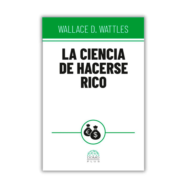 La Ciencia De Hacerse Rico - Wallace D. Wattles