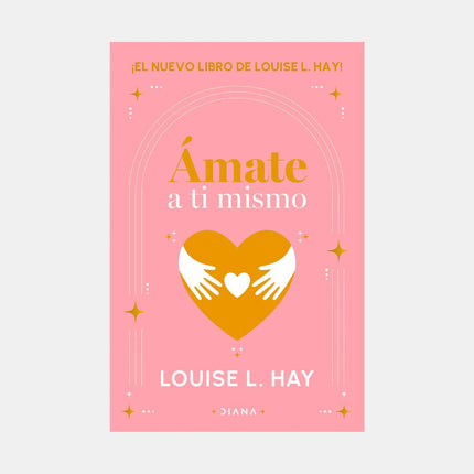 Ámate A Ti Mismo - Louise L. Hay