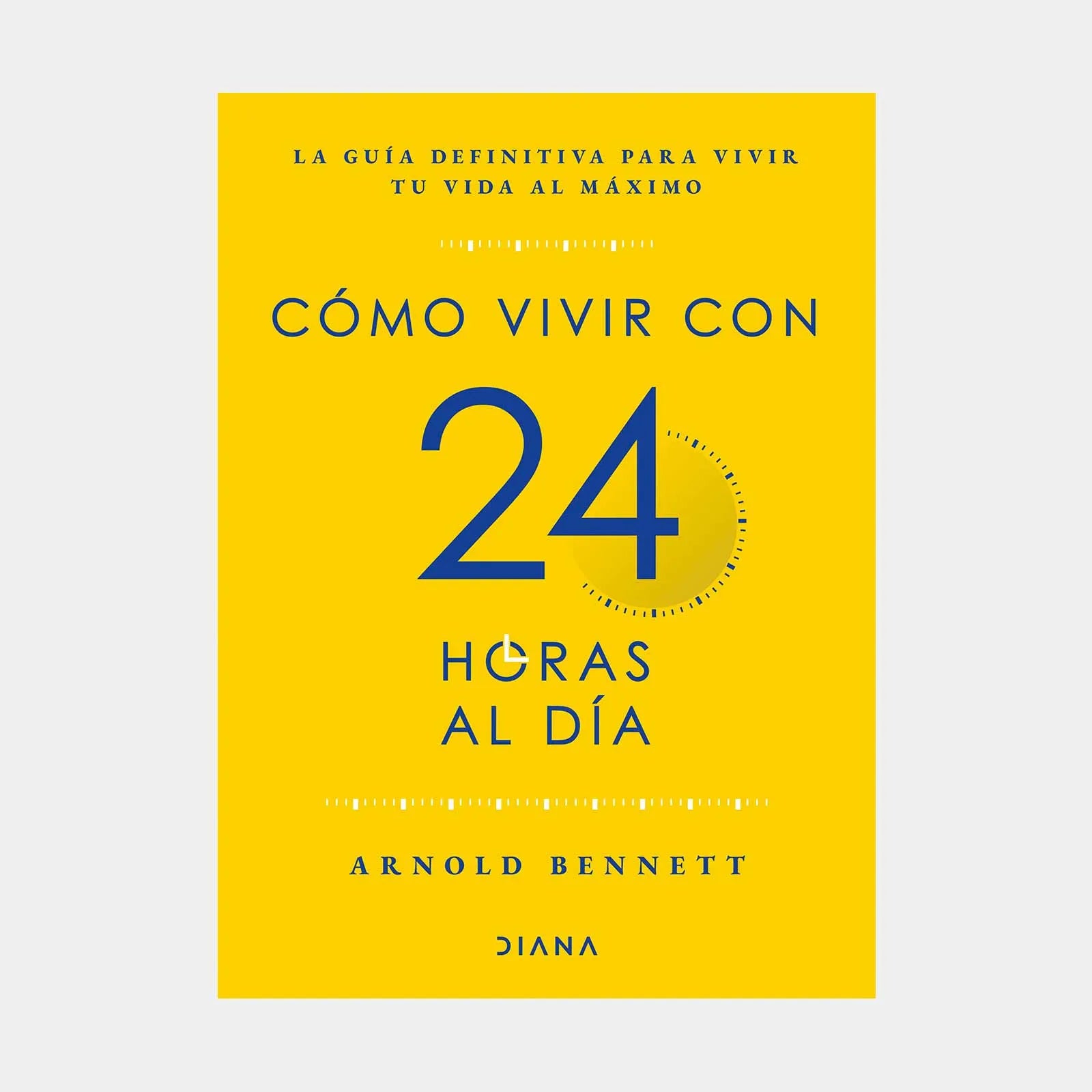 Cómo Vivir Con 24 Horas Al Día - Arnold Bennett