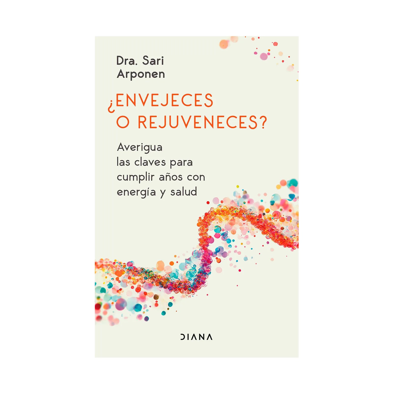 ¿Envejeces O Rejuveneces? - Sari Arponen