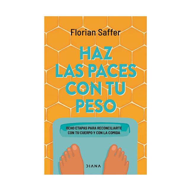 Haz Las Paces Con Tu Peso - Florian Saffer