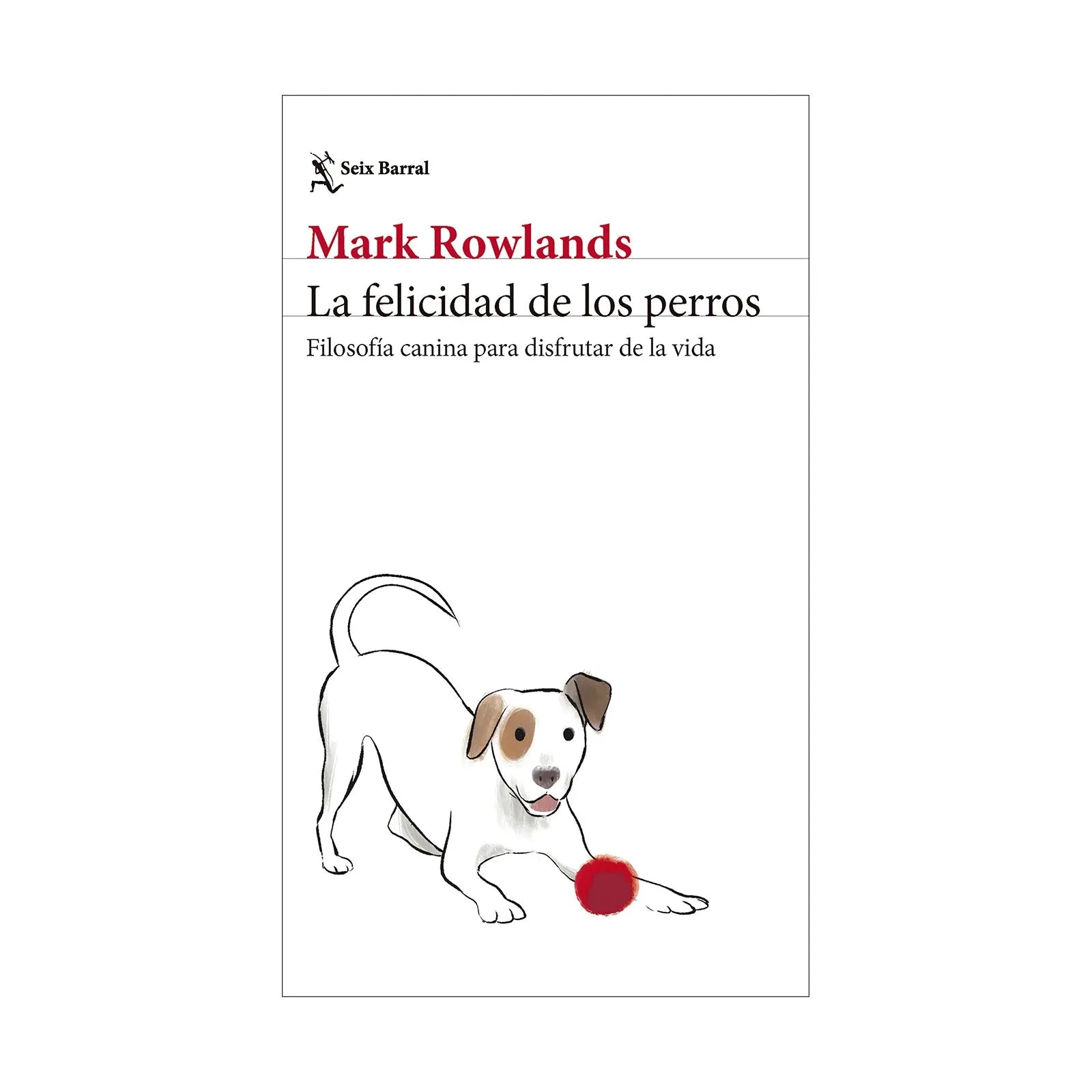 La Felicidad De Los Perros - Mark Rowlands